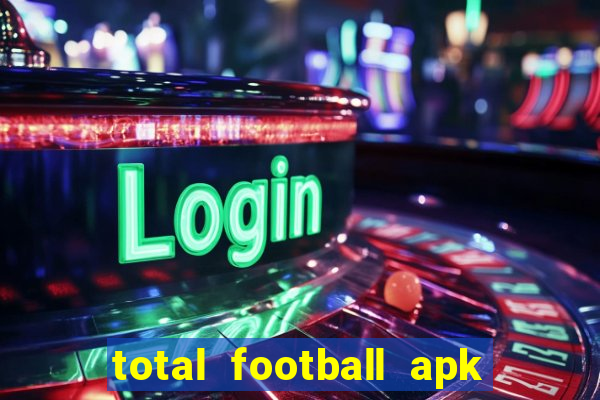 total football apk mod dinheiro infinito